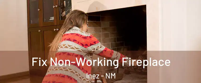 Fix Non-Working Fireplace Inez - NM