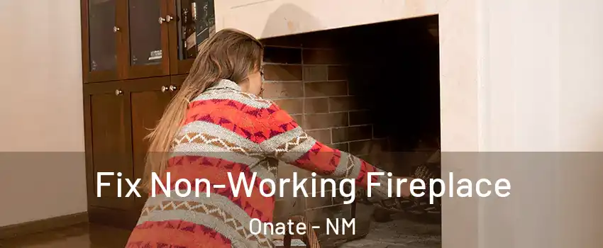 Fix Non-Working Fireplace Onate - NM