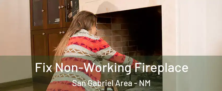 Fix Non-Working Fireplace San Gabriel Area - NM