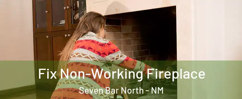 Fix Non-Working Fireplace Seven Bar North - NM