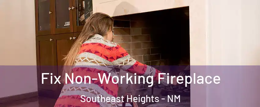 Fix Non-Working Fireplace Southeast Heights - NM