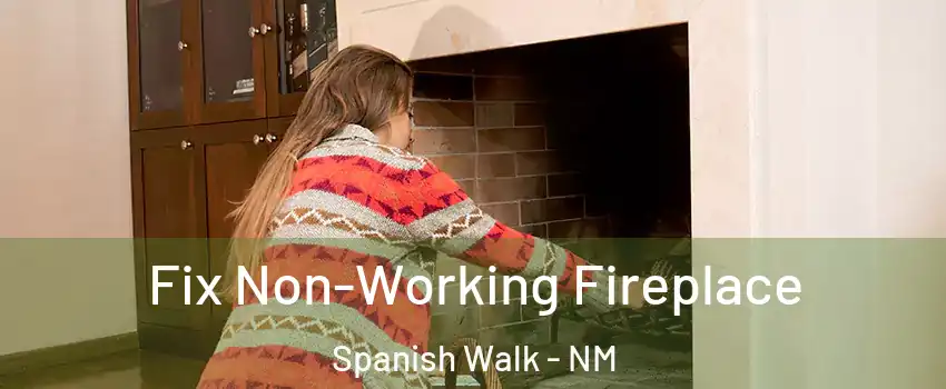 Fix Non-Working Fireplace Spanish Walk - NM