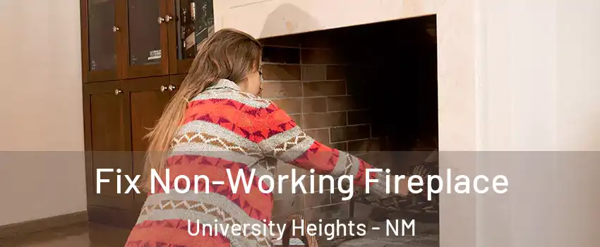 Fix Non-Working Fireplace University Heights - NM