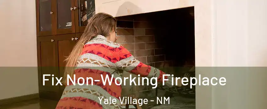 Fix Non-Working Fireplace Yale Village - NM