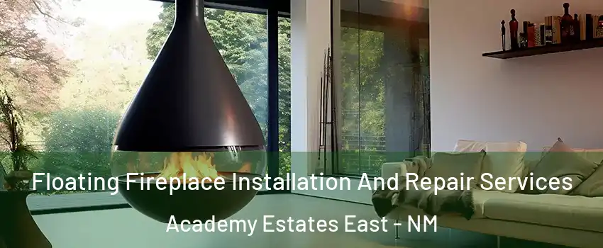 Floating Fireplace Installation And Repair Services Academy Estates East - NM