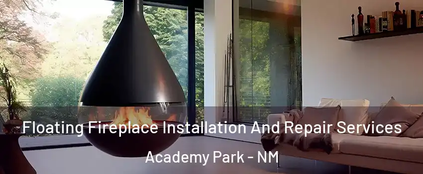Floating Fireplace Installation And Repair Services Academy Park - NM