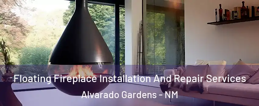 Floating Fireplace Installation And Repair Services Alvarado Gardens - NM