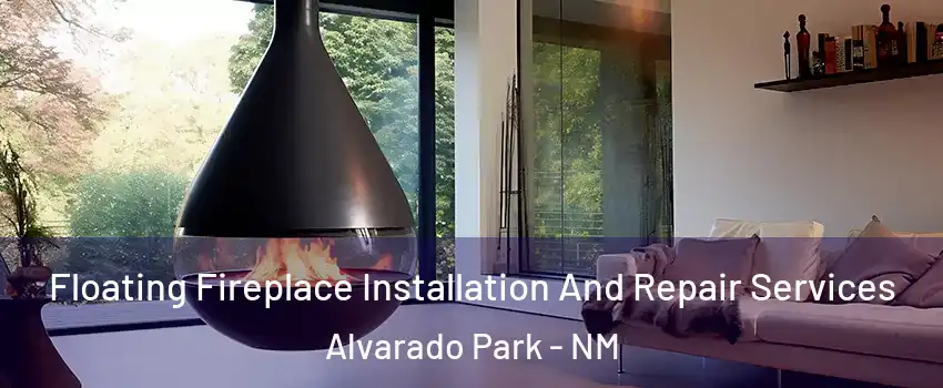 Floating Fireplace Installation And Repair Services Alvarado Park - NM