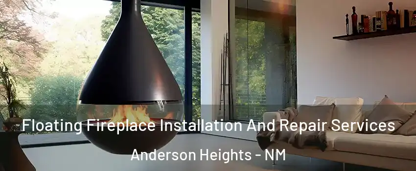 Floating Fireplace Installation And Repair Services Anderson Heights - NM