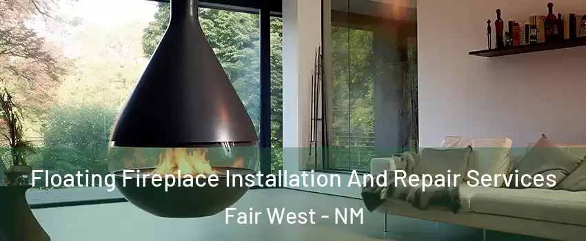 Floating Fireplace Installation And Repair Services Fair West - NM