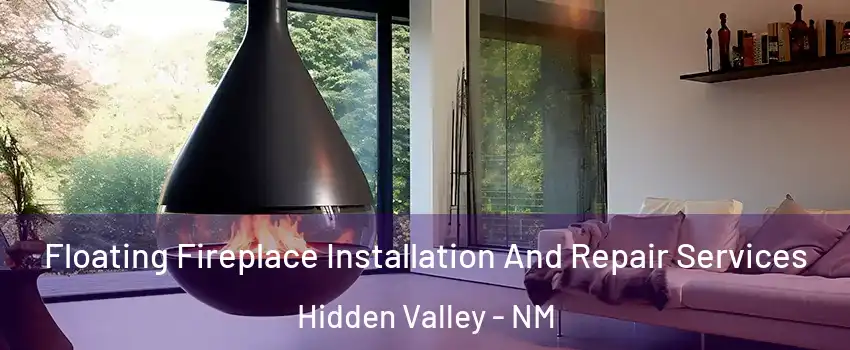 Floating Fireplace Installation And Repair Services Hidden Valley - NM