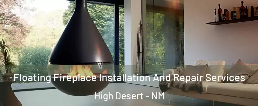 Floating Fireplace Installation And Repair Services High Desert - NM
