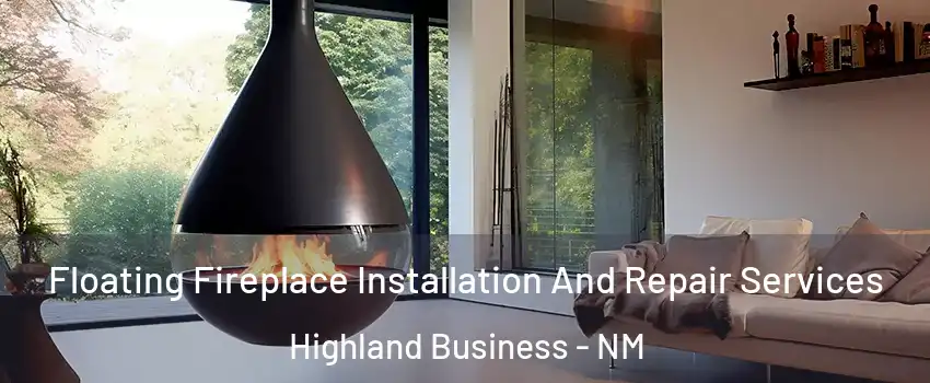 Floating Fireplace Installation And Repair Services Highland Business - NM