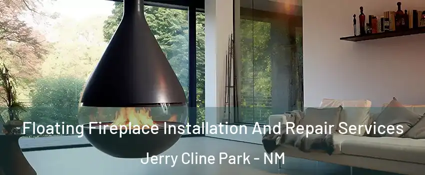Floating Fireplace Installation And Repair Services Jerry Cline Park - NM