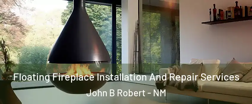Floating Fireplace Installation And Repair Services John B Robert - NM