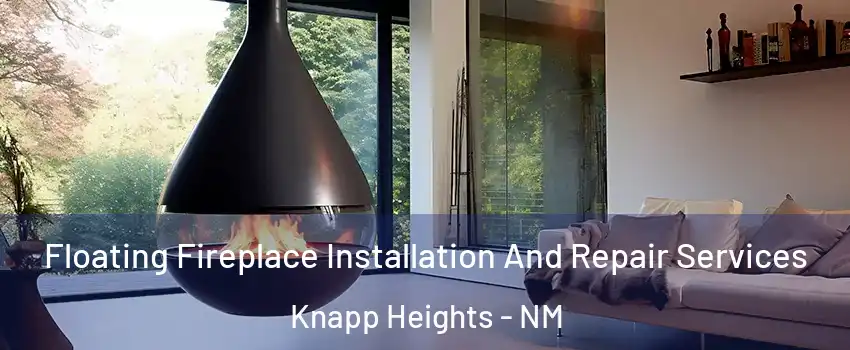 Floating Fireplace Installation And Repair Services Knapp Heights - NM
