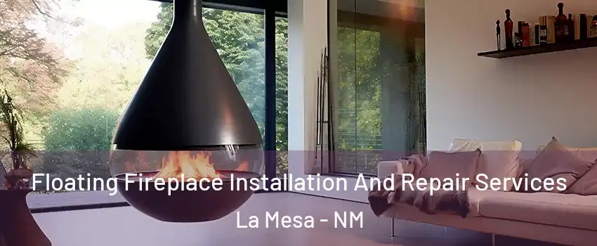 Floating Fireplace Installation And Repair Services La Mesa - NM