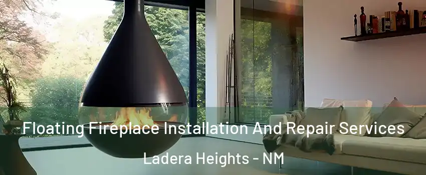 Floating Fireplace Installation And Repair Services Ladera Heights - NM