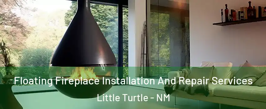 Floating Fireplace Installation And Repair Services Little Turtle - NM