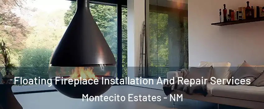Floating Fireplace Installation And Repair Services Montecito Estates - NM