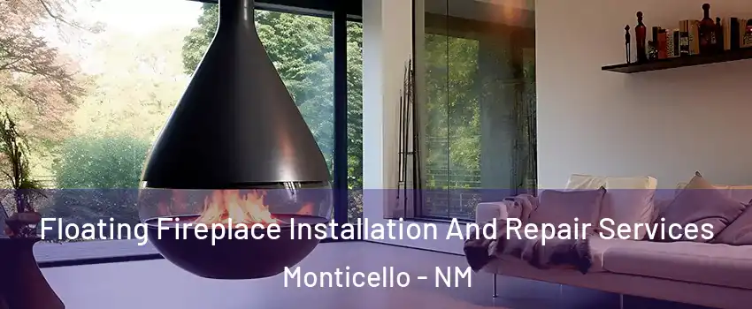 Floating Fireplace Installation And Repair Services Monticello - NM