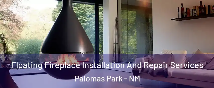 Floating Fireplace Installation And Repair Services Palomas Park - NM