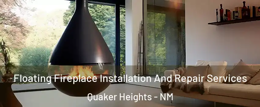 Floating Fireplace Installation And Repair Services Quaker Heights - NM