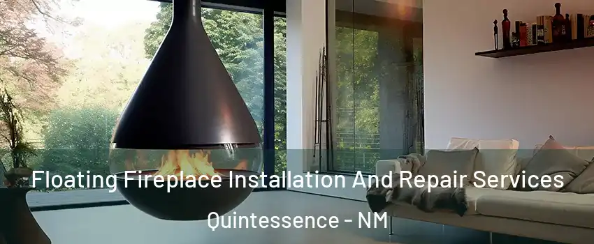 Floating Fireplace Installation And Repair Services Quintessence - NM