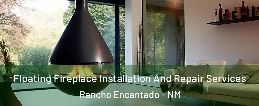 Floating Fireplace Installation And Repair Services Rancho Encantado - NM