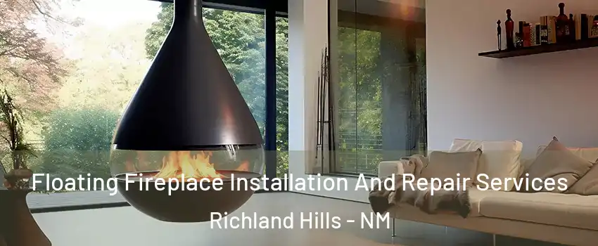 Floating Fireplace Installation And Repair Services Richland Hills - NM