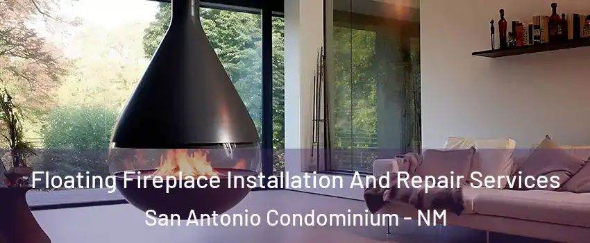 Floating Fireplace Installation And Repair Services San Antonio Condominium - NM