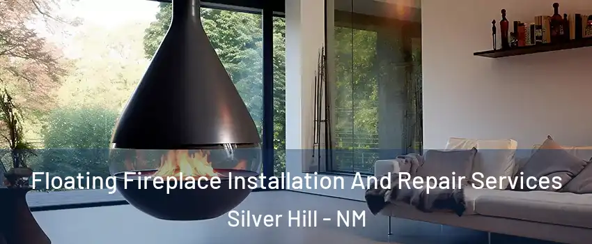 Floating Fireplace Installation And Repair Services Silver Hill - NM