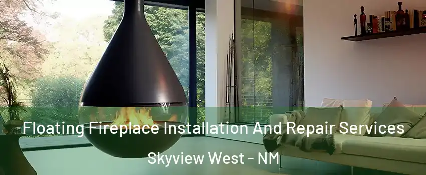 Floating Fireplace Installation And Repair Services Skyview West - NM