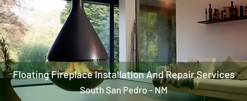 Floating Fireplace Installation And Repair Services South San Pedro - NM
