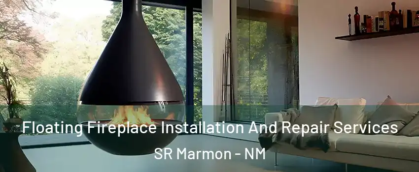 Floating Fireplace Installation And Repair Services SR Marmon - NM
