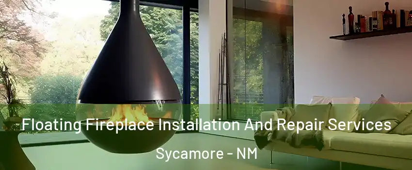 Floating Fireplace Installation And Repair Services Sycamore - NM