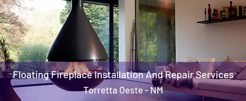Floating Fireplace Installation And Repair Services Torretta Oeste - NM
