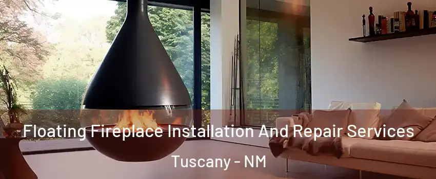 Floating Fireplace Installation And Repair Services Tuscany - NM