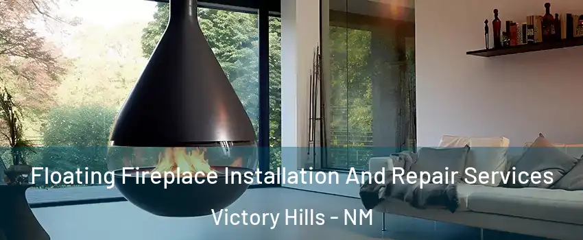Floating Fireplace Installation And Repair Services Victory Hills - NM