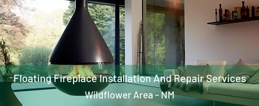 Floating Fireplace Installation And Repair Services Wildflower Area - NM