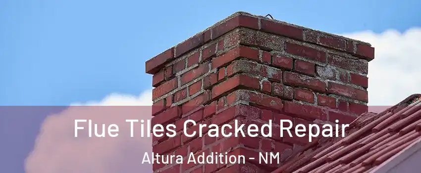 Flue Tiles Cracked Repair Altura Addition - NM
