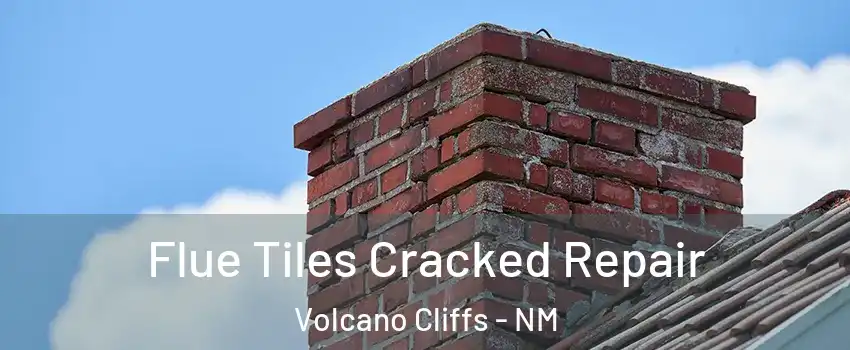Flue Tiles Cracked Repair Volcano Cliffs - NM