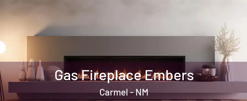 Gas Fireplace Embers Carmel - NM
