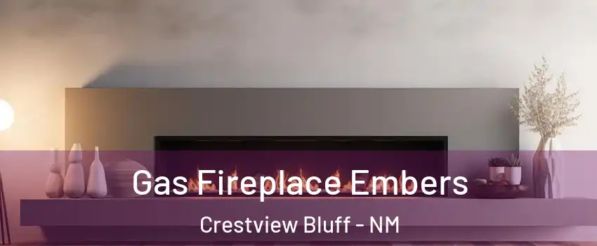 Gas Fireplace Embers Crestview Bluff - NM