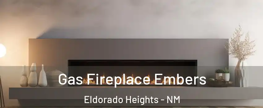 Gas Fireplace Embers Eldorado Heights - NM