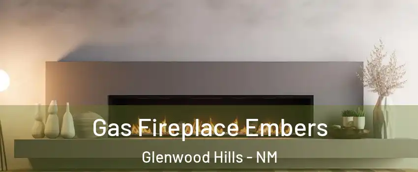 Gas Fireplace Embers Glenwood Hills - NM