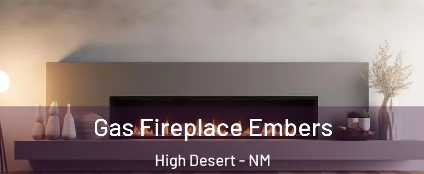 Gas Fireplace Embers High Desert - NM