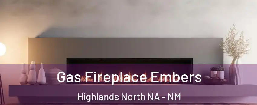 Gas Fireplace Embers Highlands North NA - NM