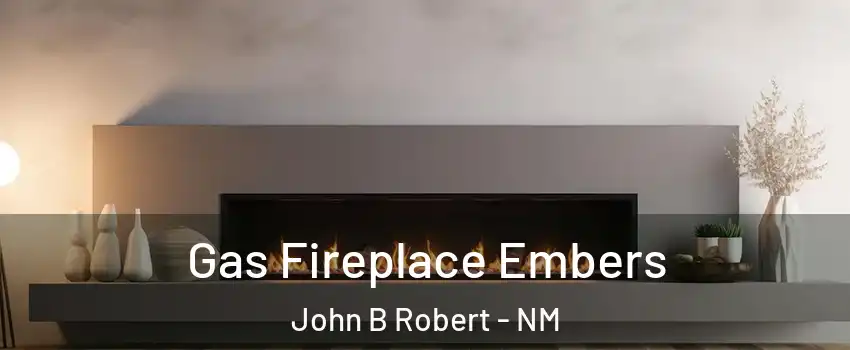 Gas Fireplace Embers John B Robert - NM