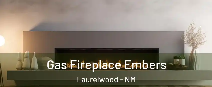 Gas Fireplace Embers Laurelwood - NM